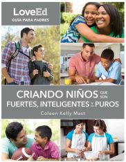 LoveEd: Criando Niños Que Son Fuertes Inteligentes Y Puros (Guía Para Padres)